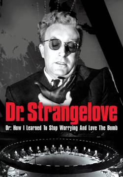 Dr. Strangelove or: How I Learned to Stop Worrying and Love the Bomb - Il dottor Stranamore, ovvero: come ho imparato a non preoccuparmi e ad amare la bomba (1964)