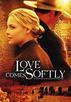 Love Comes Softly - L'amore arriva dolcemente (2003)