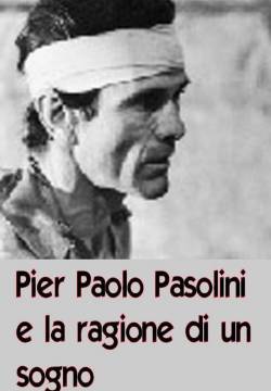 Pier Paolo Pasolini e la ragione di un sogno (2002)