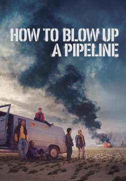 How to Blow Up a Pipeline - Come far saltare un oleodotto (2023)